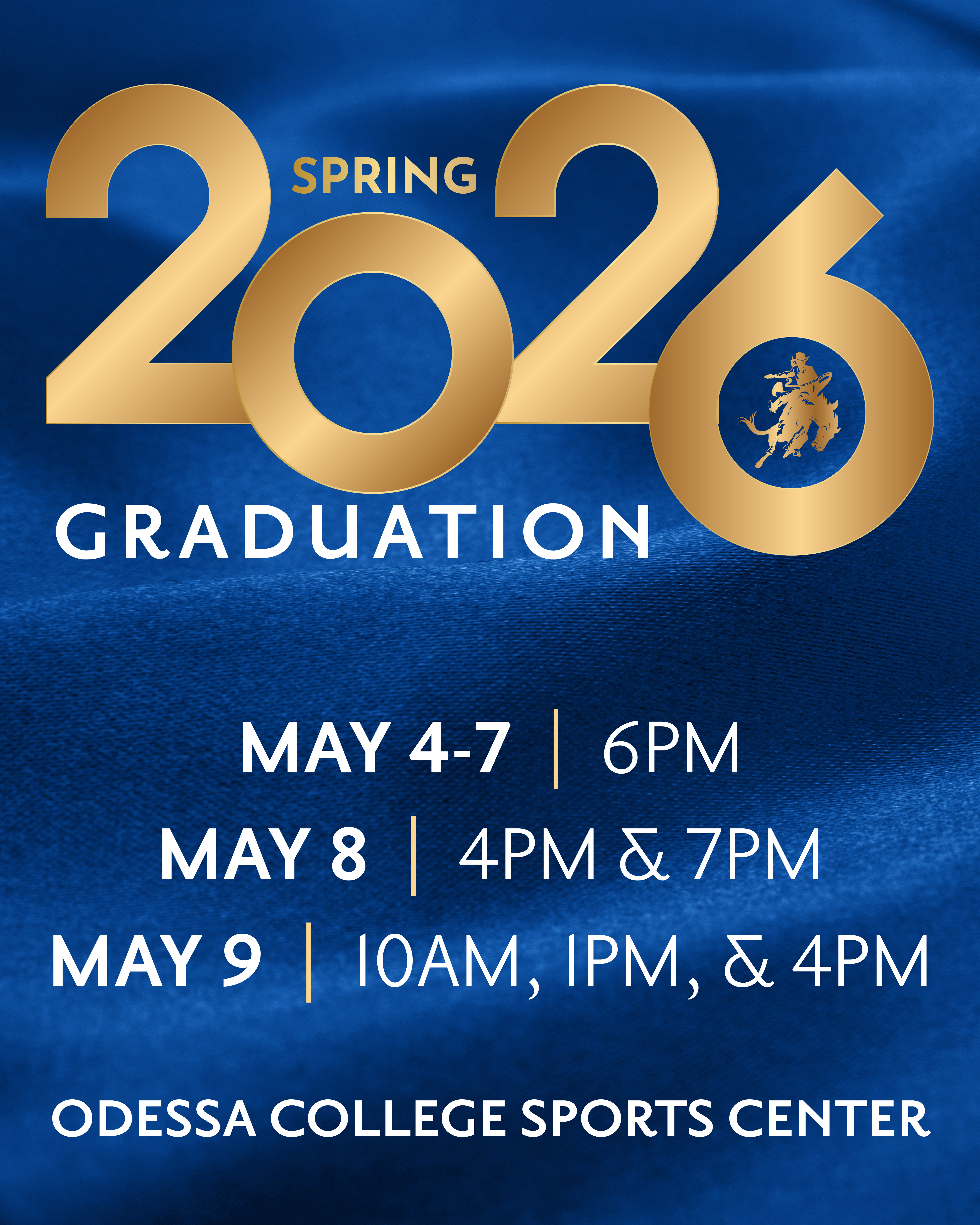 Promotional graphic for Odessa College Spring 2026 Graduation featuring large gold numbers “2026” on a blue satin background, with the word “Spring” above and “Graduation” below in white text. Ceremony dates and times are listed as May 4–7 at 6 PM, May 8 at 4 PM and 7 PM, and May 9 at 10 AM, 1 PM, and 4 PM, with the location noted as Odessa College Sports Center.